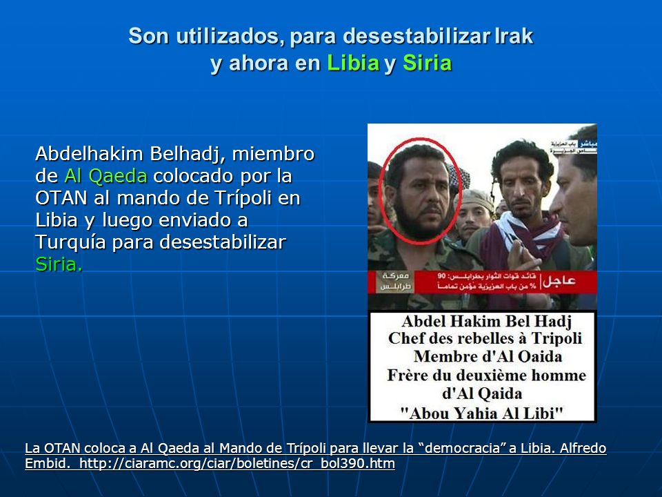 Son utilizados, para desestabilizar Irak y ahora en Libia y Siria