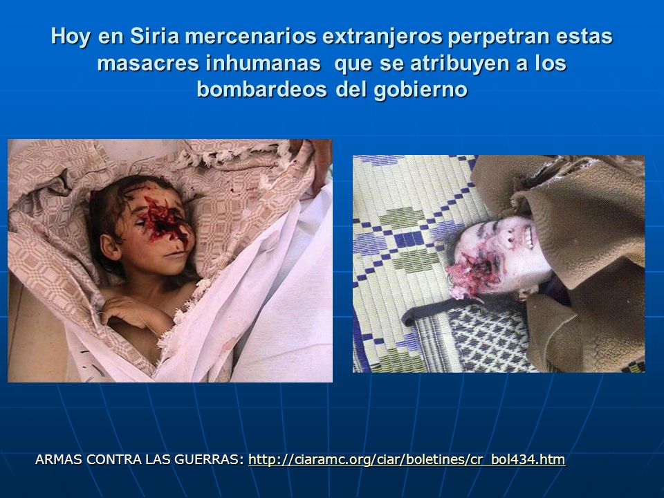 Hoy en Siria mercenarios extranjeros perpetran estas masacres inhumanas que se atribuyen a los bombardeos del gobierno