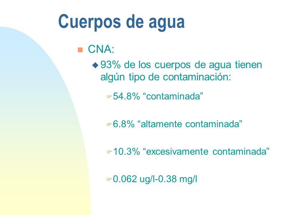 Cuerpos de agua CNA: 93% de los cuerpos de agua tienen algún tipo de contaminación: 54.8% contaminada