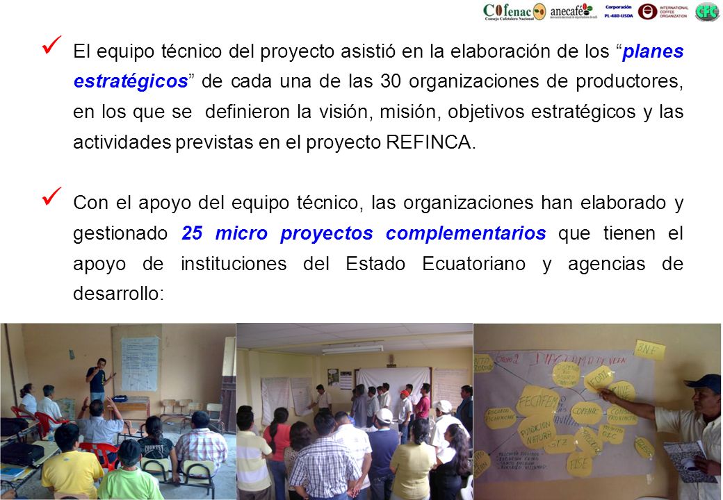El equipo técnico del proyecto asistió en la elaboración de los planes estratégicos de cada una de las 30 organizaciones de productores, en los que se definieron la visión, misión, objetivos estratégicos y las actividades previstas en el proyecto REFINCA.