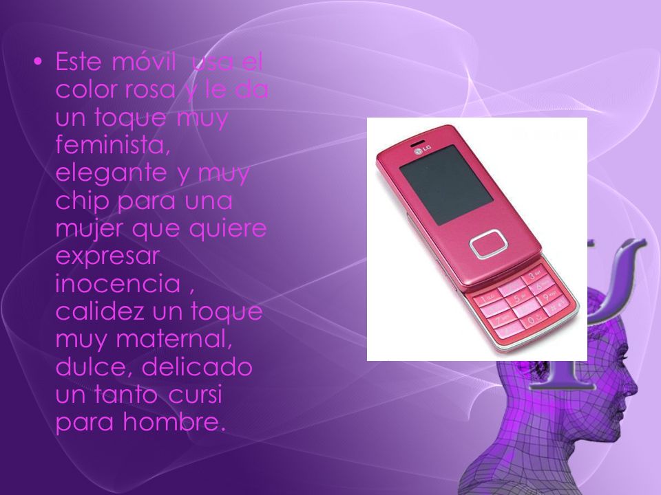 Este móvil usa el color rosa y le da un toque muy feminista, elegante y muy chip para una mujer que quiere expresar inocencia , calidez un toque muy maternal, dulce, delicado un tanto cursi para hombre.
