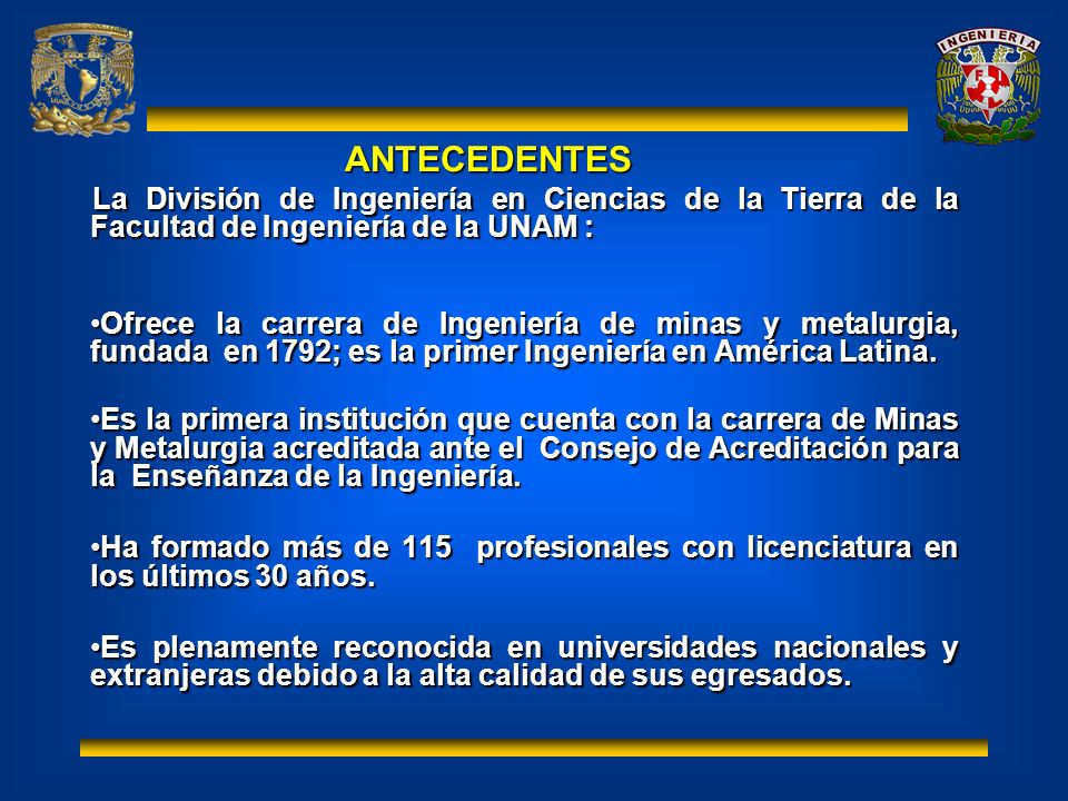 ANTECEDENTES La División de Ingeniería en Ciencias de la Tierra de la Facultad de Ingeniería de la UNAM :