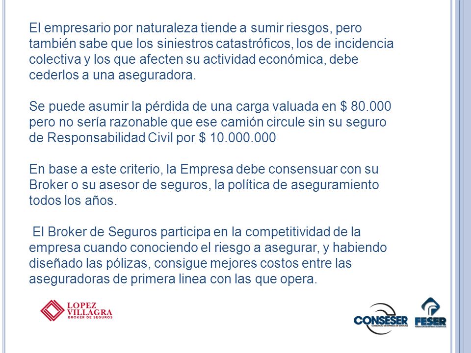 El empresario por naturaleza tiende a sumir riesgos, pero también sabe que los siniestros catastróficos, los de incidencia colectiva y los que afecten su actividad económica, debe cederlos a una aseguradora.