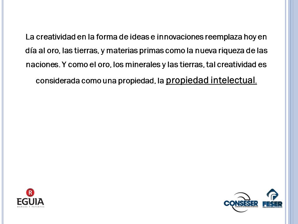 La creatividad en la forma de ideas e innovaciones reemplaza hoy en día al oro, las tierras, y materias primas como la nueva riqueza de las naciones.