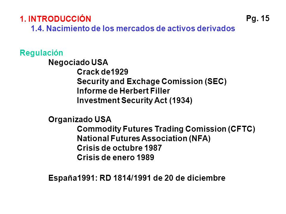 1. INTRODUCCIÓN 1.4. Nacimiento de los mercados de activos derivados. Pg. 15. Regulación. Negociado USA.