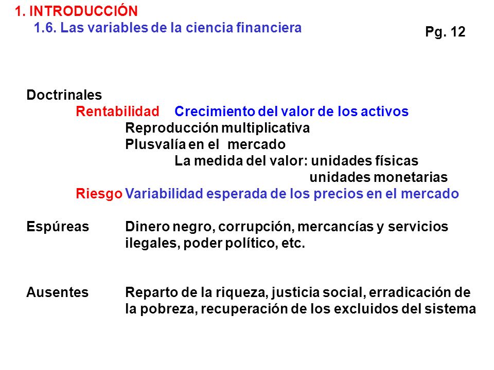 1. INTRODUCCIÓN 1.6. Las variables de la ciencia financiera. Pg. 12. Doctrinales. Rentabilidad Crecimiento del valor de los activos.