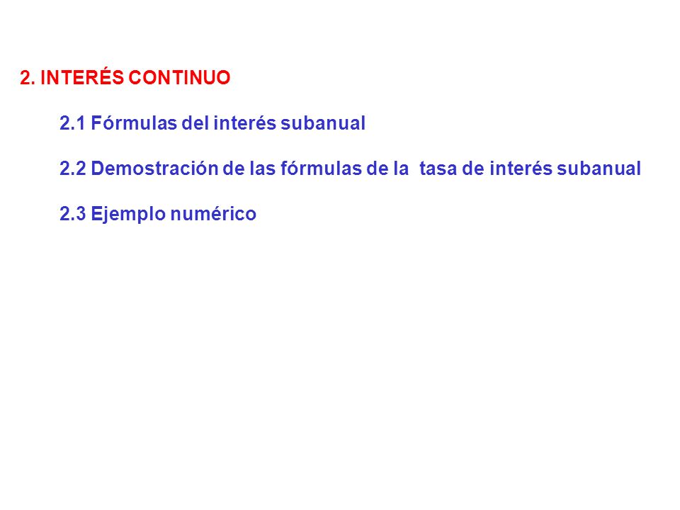 2. INTERÉS CONTINUO 2.1 Fórmulas del interés subanual. 2.2 Demostración de las fórmulas de la tasa de interés subanual.