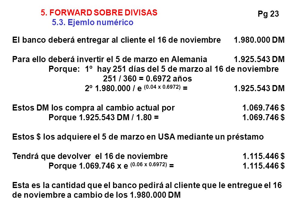 5. FORWARD SOBRE DIVISAS 5.3. Ejemlo numérico. Pg 23. El banco deberá entregar al cliente el 16 de noviembre DM.