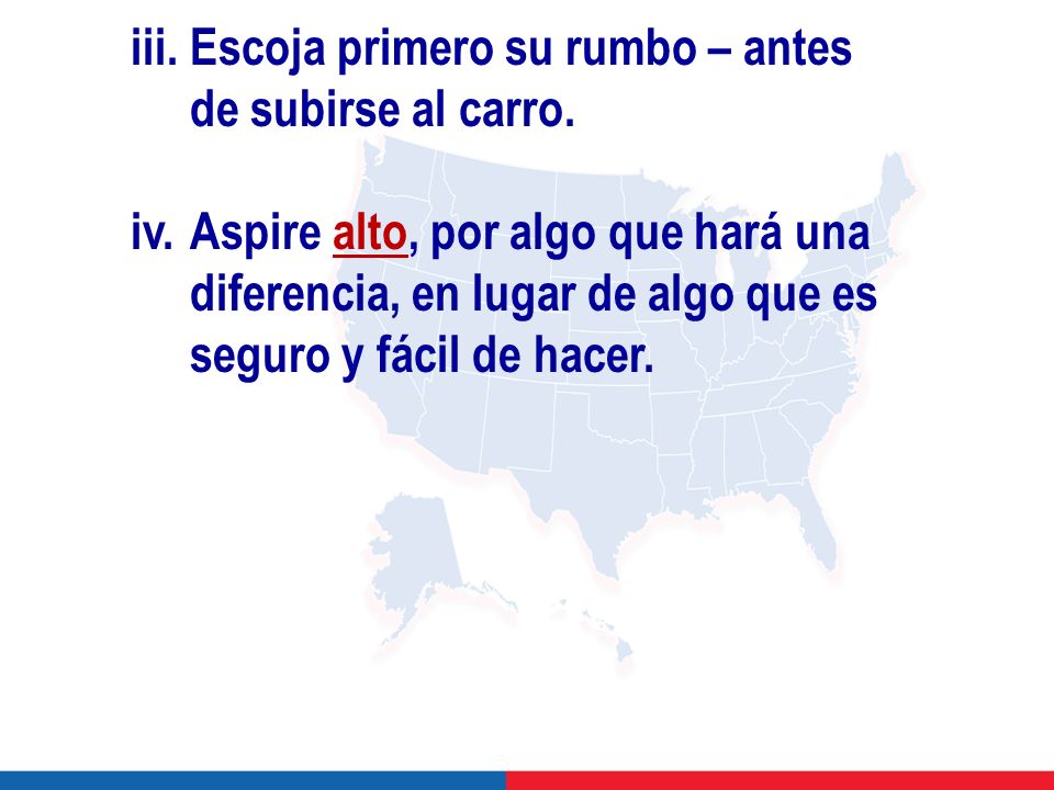 iii. Escoja primero su rumbo – antes de subirse al carro.