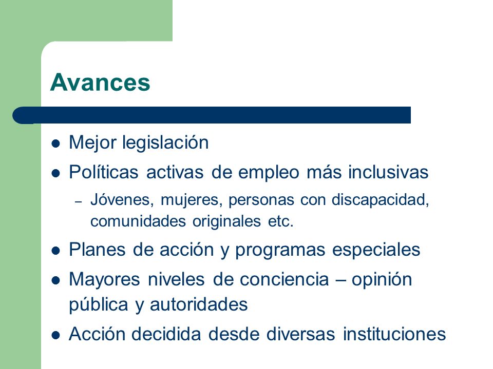 Avances Mejor legislación Políticas activas de empleo más inclusivas
