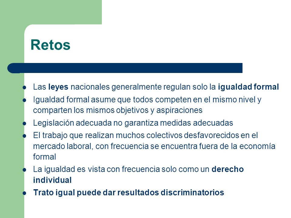 Retos Las leyes nacionales generalmente regulan solo la igualdad formal.