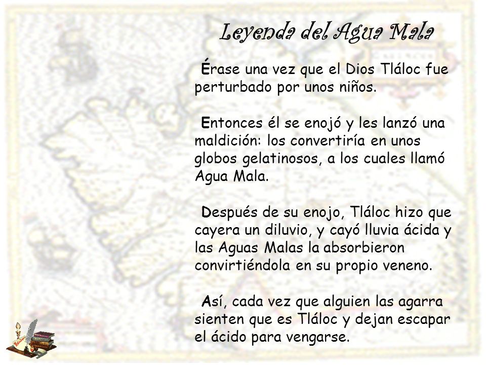 Leyenda del Agua Mala Érase una vez que el Dios Tláloc fue perturbado por unos niños.