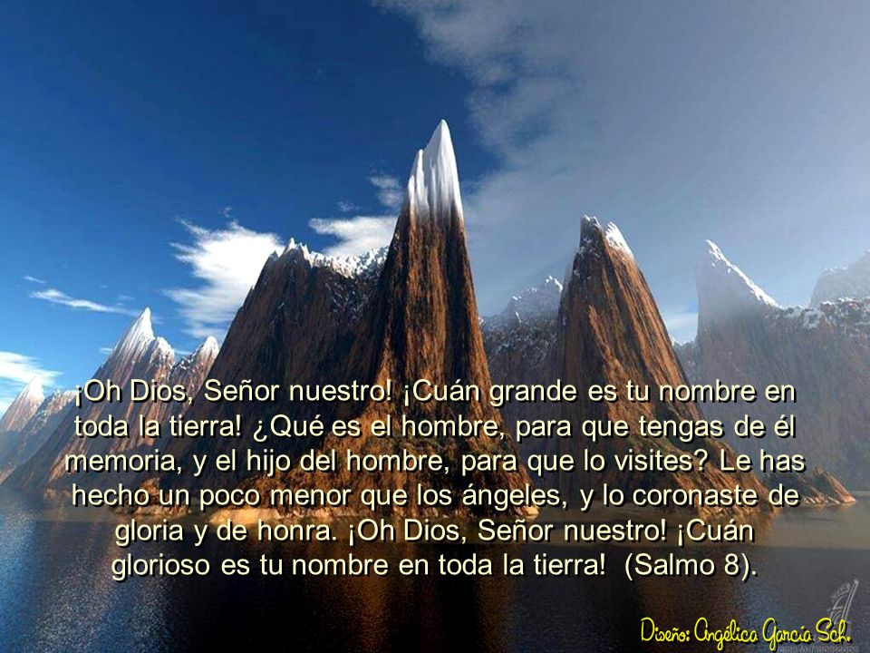 ¡Oh Dios, Señor nuestro. ¡Cuán grande es tu nombre en toda la tierra