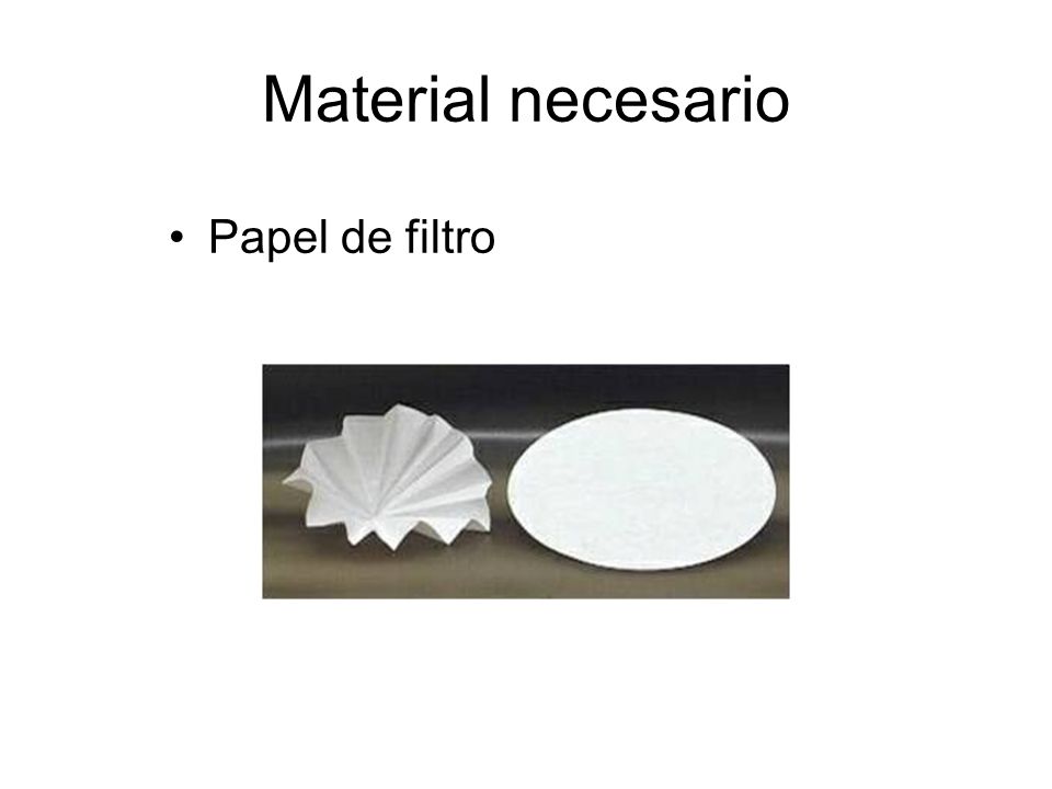 Material necesario Papel de filtro