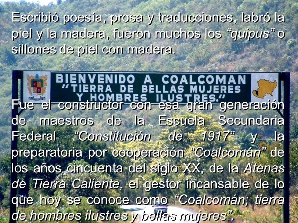 Escribió poesía, prosa y traducciones, labró la piel y la madera, fueron muchos los quipus o sillones de piel con madera.