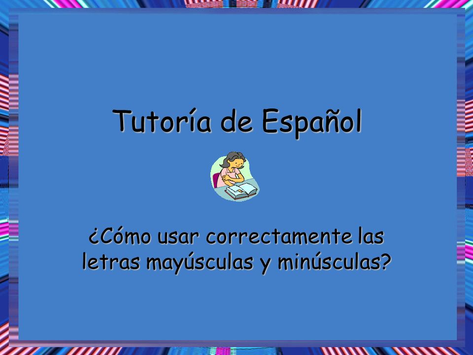 ¿Cómo usar correctamente las letras mayúsculas y minúsculas