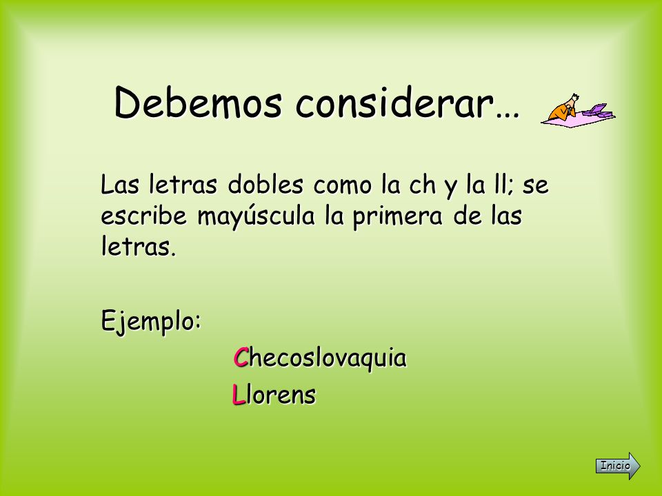 Debemos considerar… Las letras dobles como la ch y la ll; se escribe mayúscula la primera de las letras.