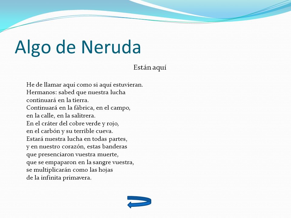 Algo de Neruda Están aquí He de llamar aquí como si aquí estuvieran.