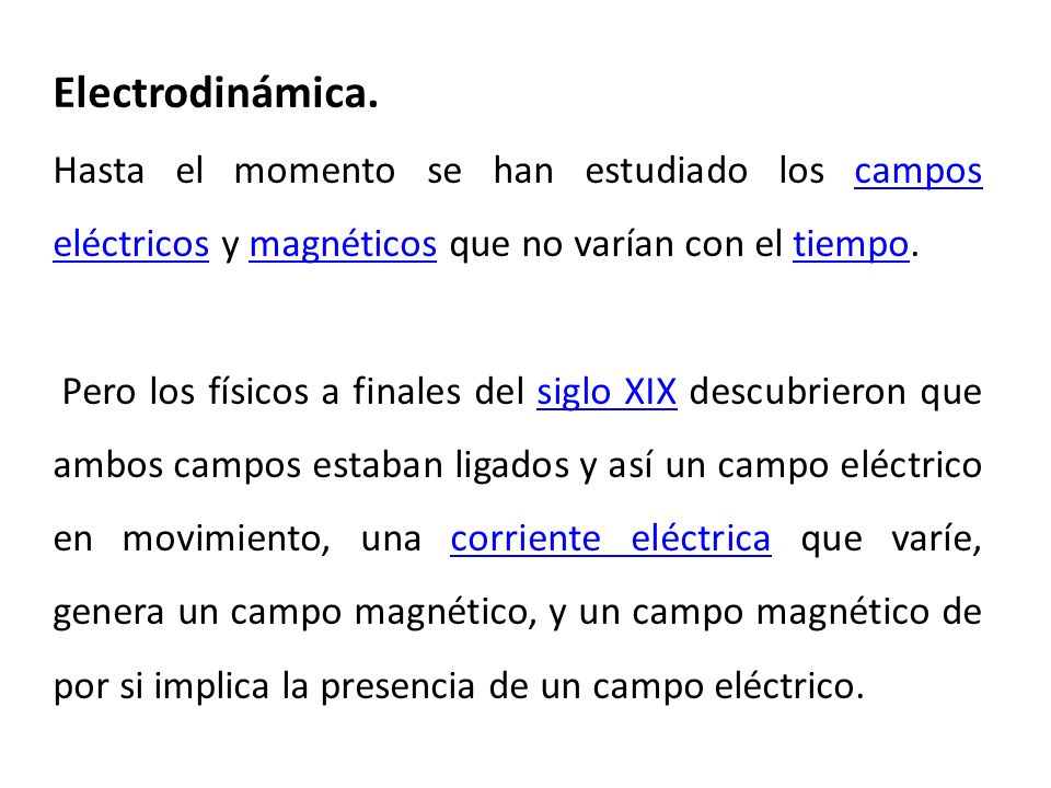 Electrodinámica. Hasta el momento se han estudiado los campos eléctricos y magnéticos que no varían con el tiempo.