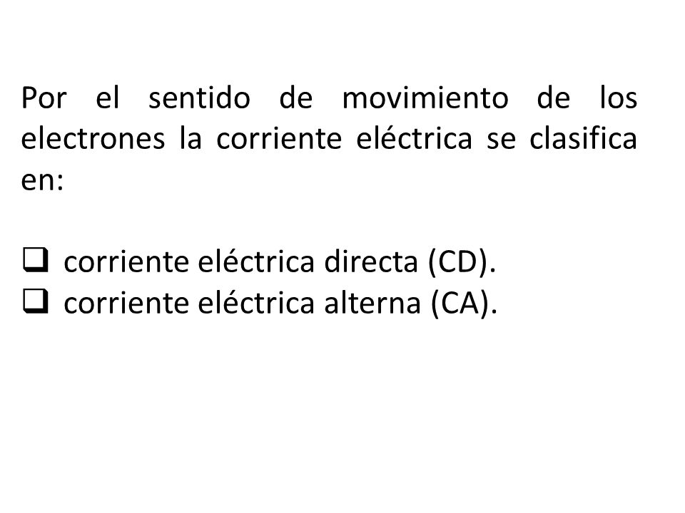 Por el sentido de movimiento de los electrones la corriente eléctrica se clasifica en: