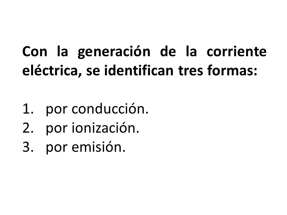 Con la generación de la corriente eléctrica, se identifican tres formas: