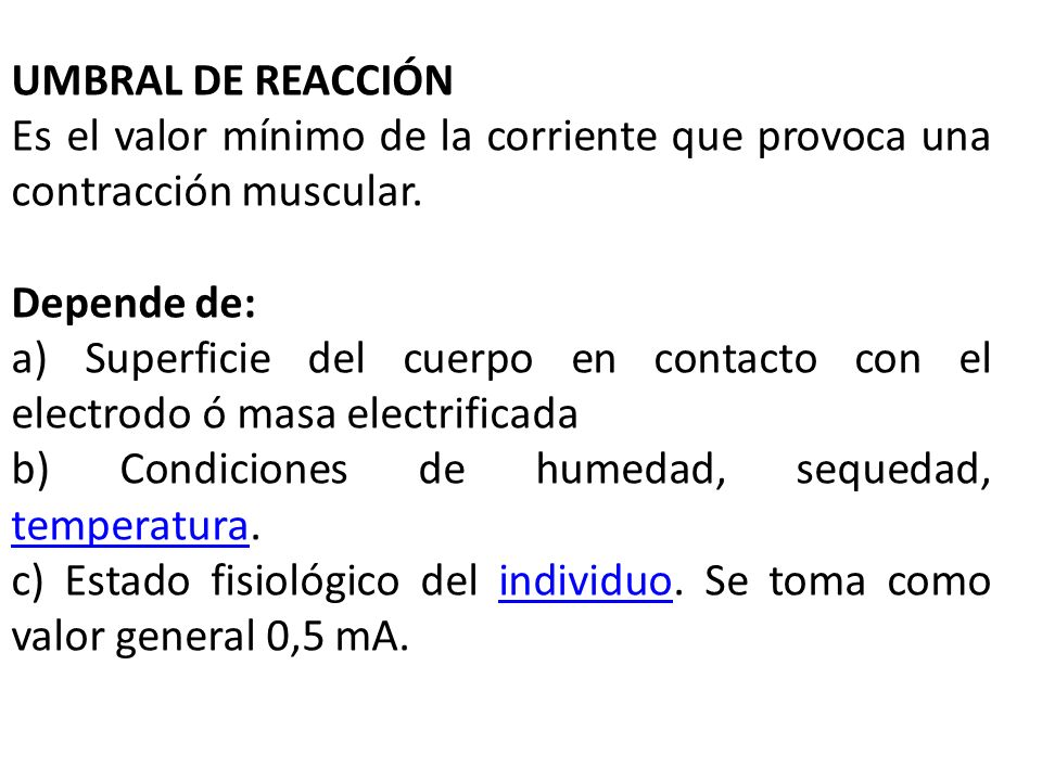 UMBRAL DE REACCIÓN Es el valor mínimo de la corriente que provoca una contracción muscular. Depende de: