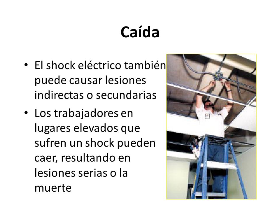 Caída El shock eléctrico también puede causar lesiones indirectas o secundarias.