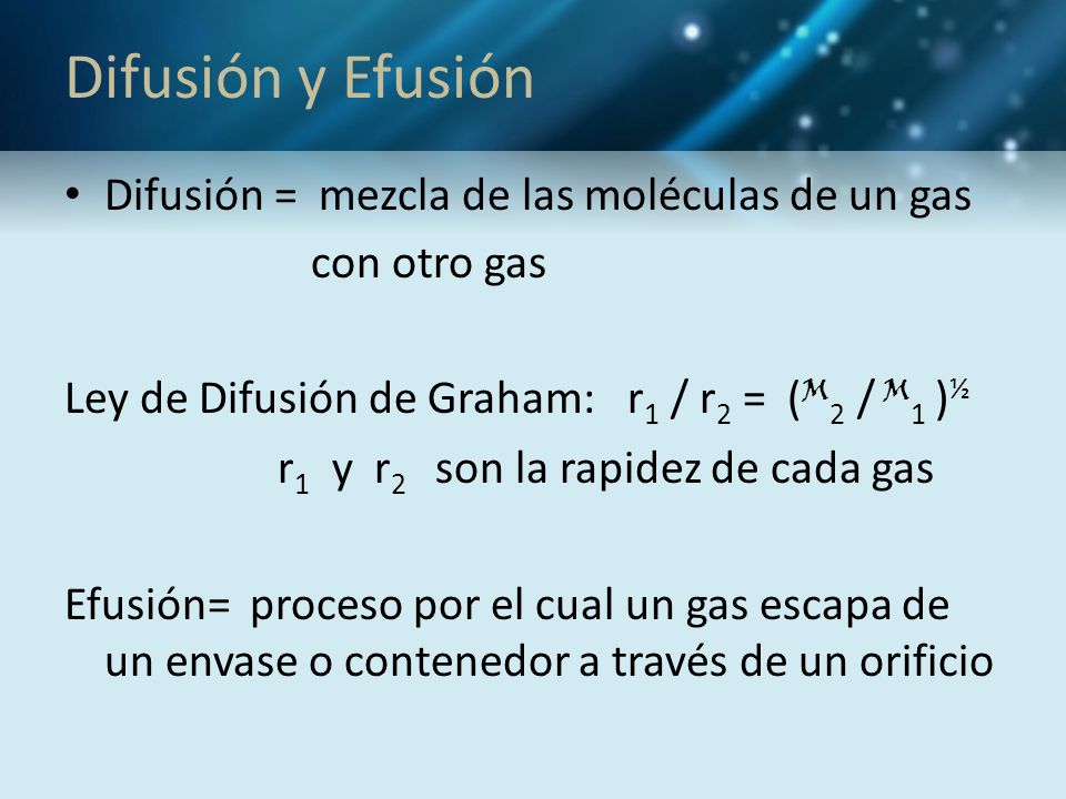 Difusión y Efusión Difusión = mezcla de las moléculas de un gas
