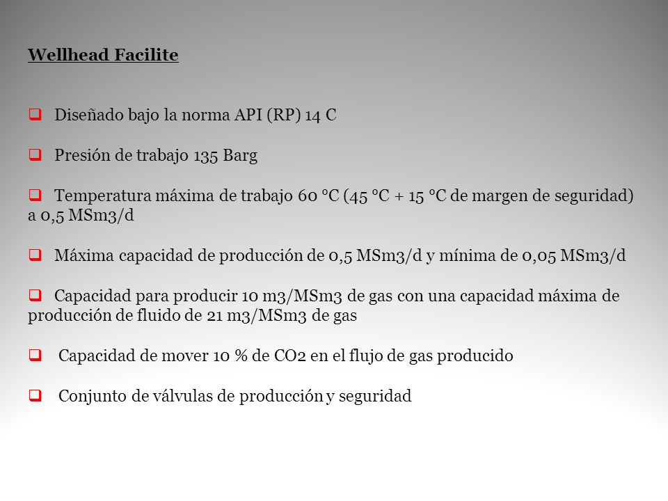 Wellhead Facilite Diseñado bajo la norma API (RP) 14 C. Presión de trabajo 135 Barg.
