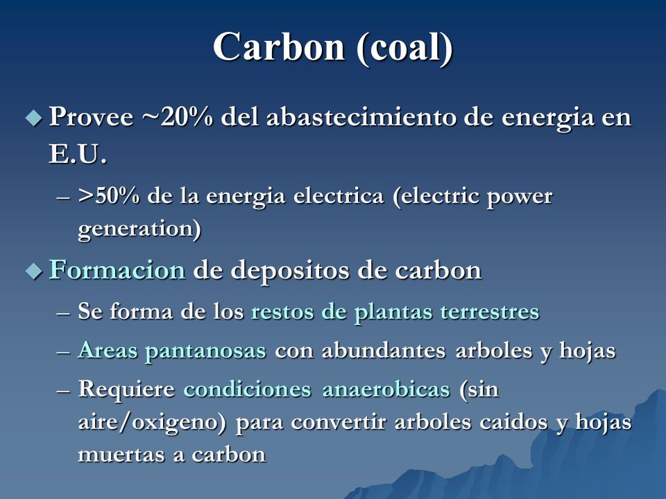 Carbon (coal) Provee ~20% del abastecimiento de energia en E.U.