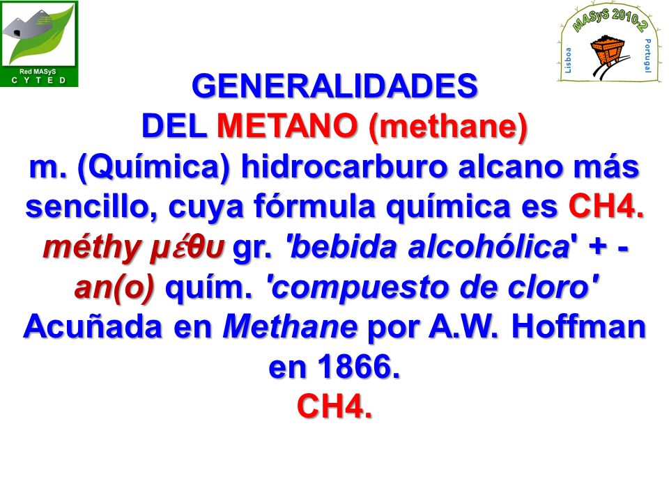 méthy μέθυ gr. bebida alcohólica + -an(o) quím. compuesto de cloro