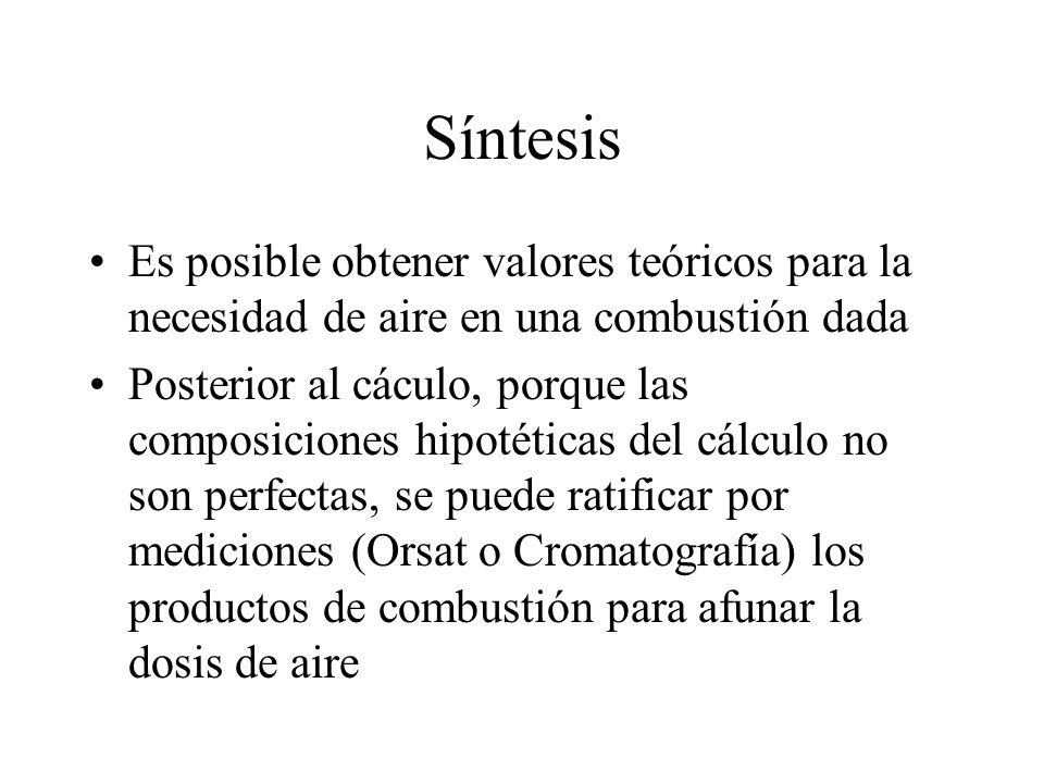 Síntesis Es posible obtener valores teóricos para la necesidad de aire en una combustión dada.