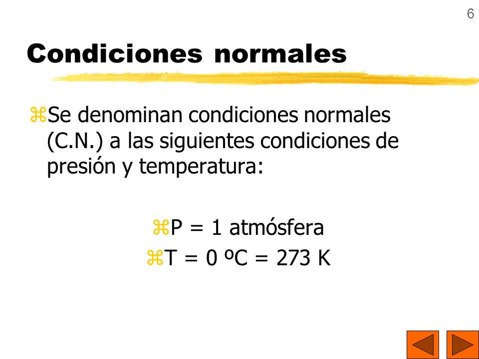 Condiciones normales Se denominan condiciones normales (C.N.) a las siguientes condiciones de presión y temperatura: