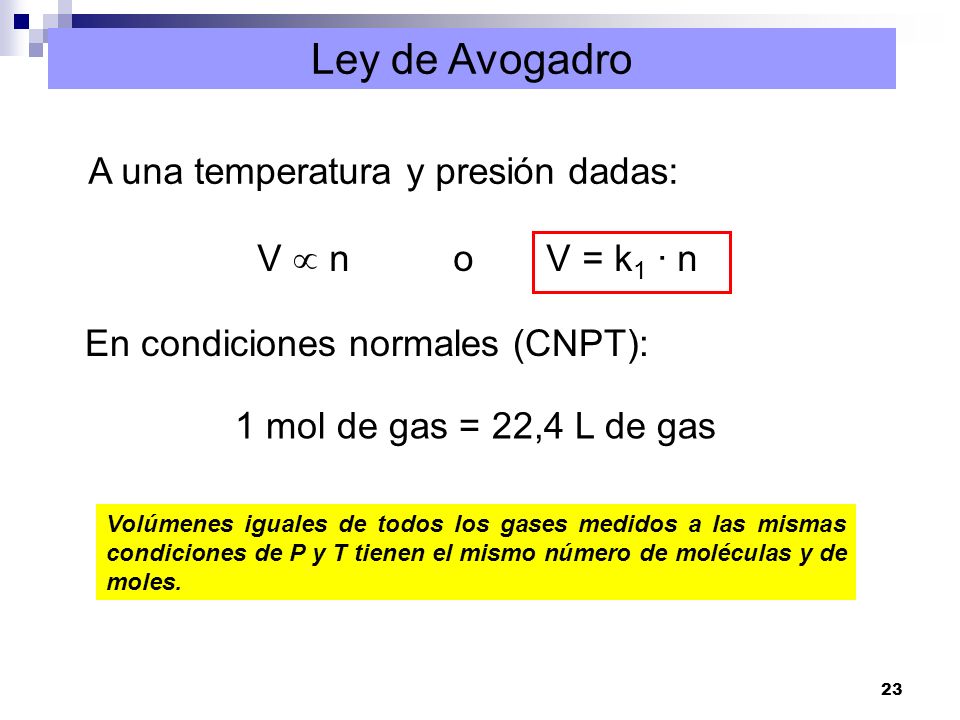Ley de Avogadro A una temperatura y presión dadas: V  n o V = k1 · n
