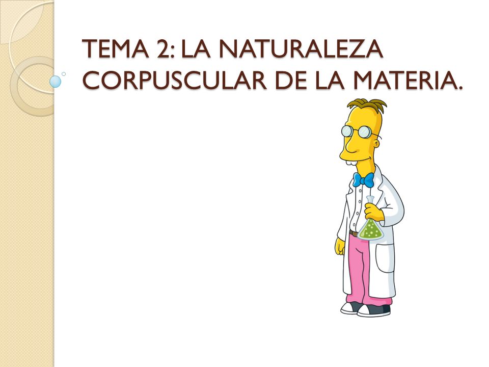 TEMA 2: LA NATURALEZA CORPUSCULAR DE LA MATERIA.