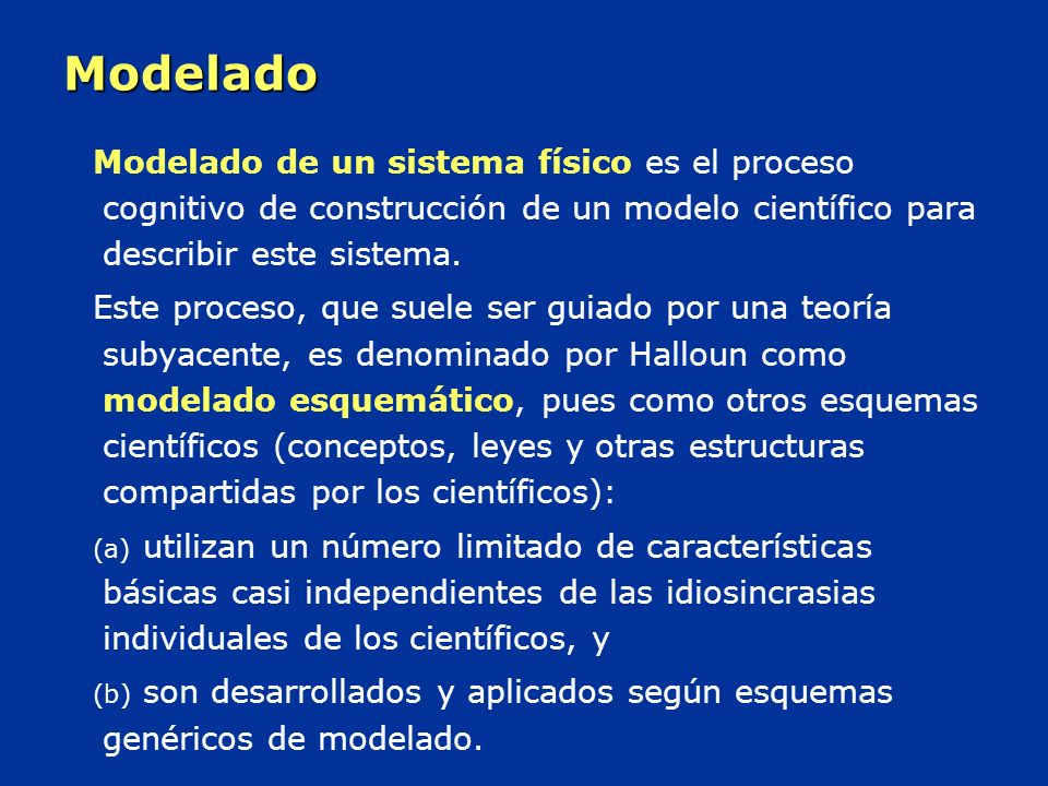 Modelado Modelado de un sistema físico es el proceso cognitivo de construcción de un modelo científico para describir este sistema.