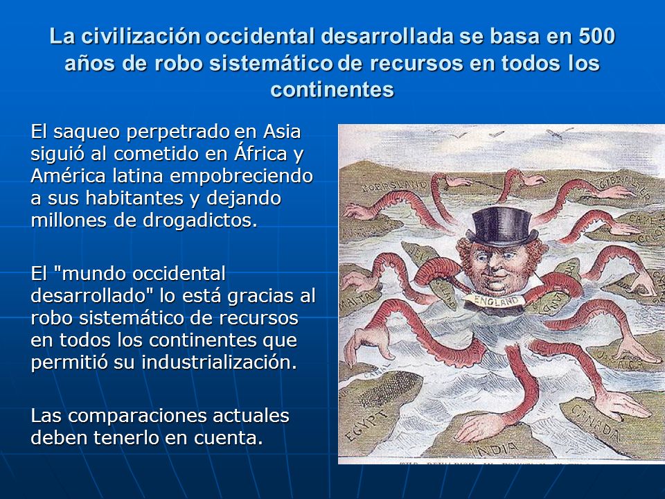 La civilización occidental desarrollada se basa en 500 años de robo sistemático de recursos en todos los continentes