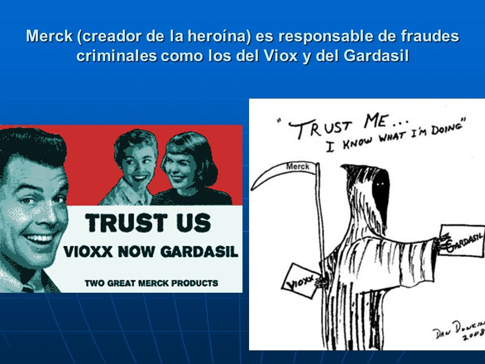 Merck (creador de la heroína) es responsable de fraudes criminales como los del Viox y del Gardasil