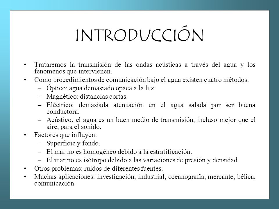 INTRODUCCIÓN Trataremos la transmisión de las ondas acústicas a través del agua y los fenómenos que intervienen.