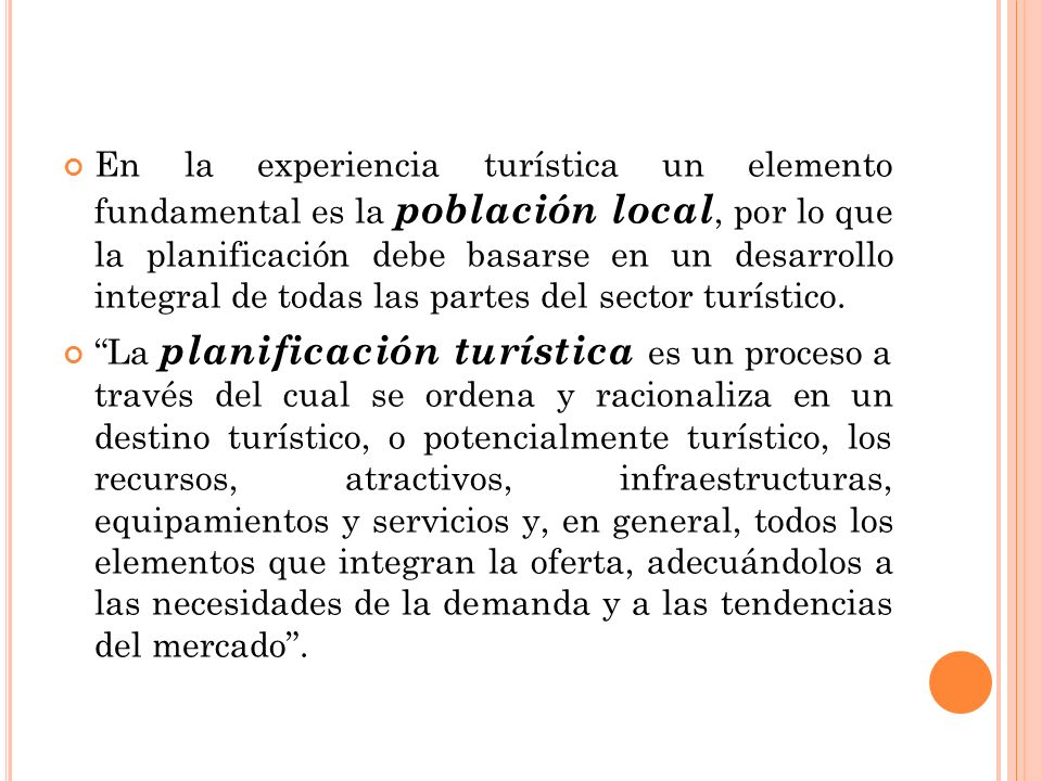 En la experiencia turística un elemento fundamental es la población local, por lo que la planificación debe basarse en un desarrollo integral de todas las partes del sector turístico.