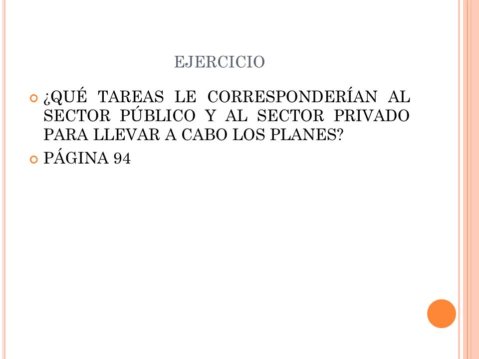 ejercicio ¿QUÉ TAREAS LE CORRESPONDERÍAN AL SECTOR PÚBLICO Y AL SECTOR PRIVADO PARA LLEVAR A CABO LOS PLANES