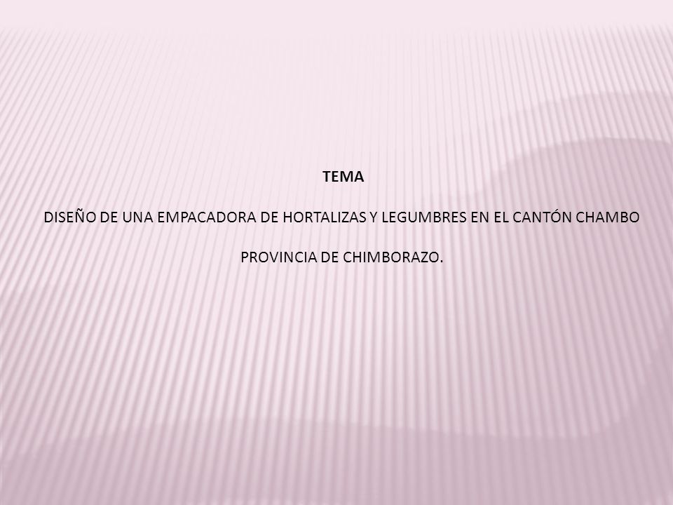 TEMA DISEÑO DE UNA EMPACADORA DE HORTALIZAS Y LEGUMBRES EN EL CANTÓN CHAMBO PROVINCIA DE CHIMBORAZO.