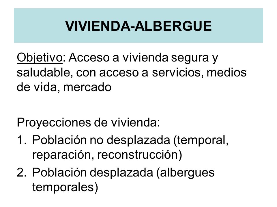 VIVIENDA-ALBERGUE Objetivo: Acceso a vivienda segura y saludable, con acceso a servicios, medios de vida, mercado.