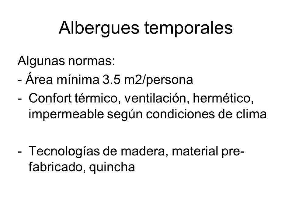Albergues temporales Algunas normas: - Área mínima 3.5 m2/persona