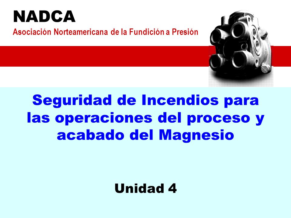 NADCA Asociación Norteamericana de la Fundición a Presión. Seguridad de Incendios para las operaciones del proceso y acabado del Magnesio.
