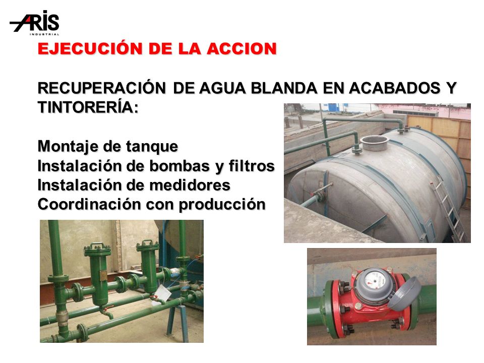 EJECUCIÓN DE LA ACCION RECUPERACIÓN DE AGUA BLANDA EN ACABADOS Y TINTORERÍA: Montaje de tanque. Instalación de bombas y filtros.