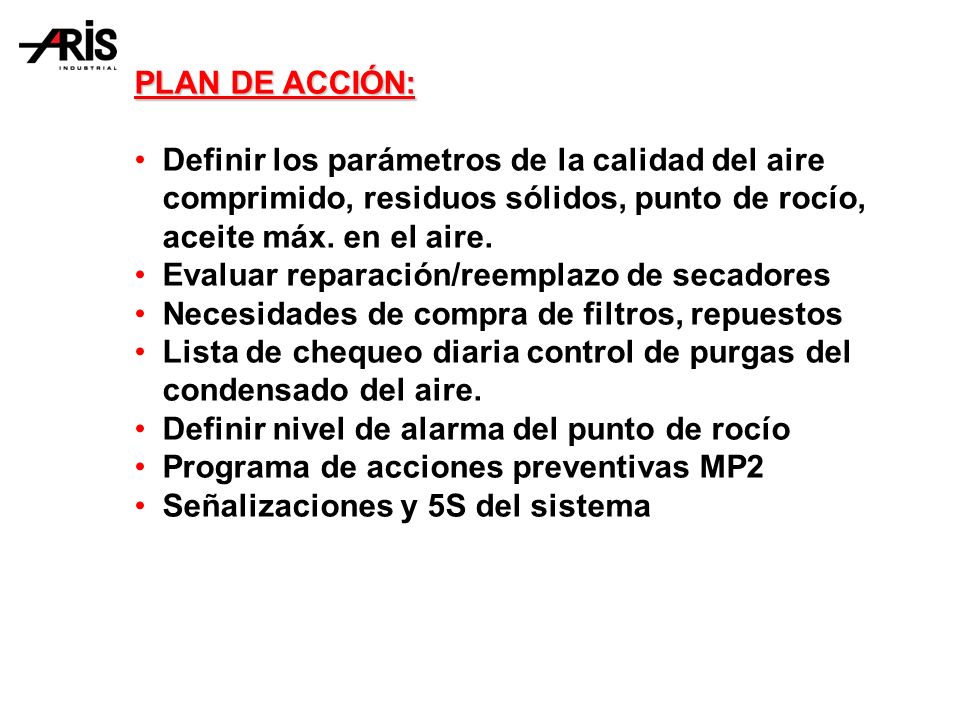 PLAN DE ACCIÓN: Definir los parámetros de la calidad del aire comprimido, residuos sólidos, punto de rocío, aceite máx. en el aire.