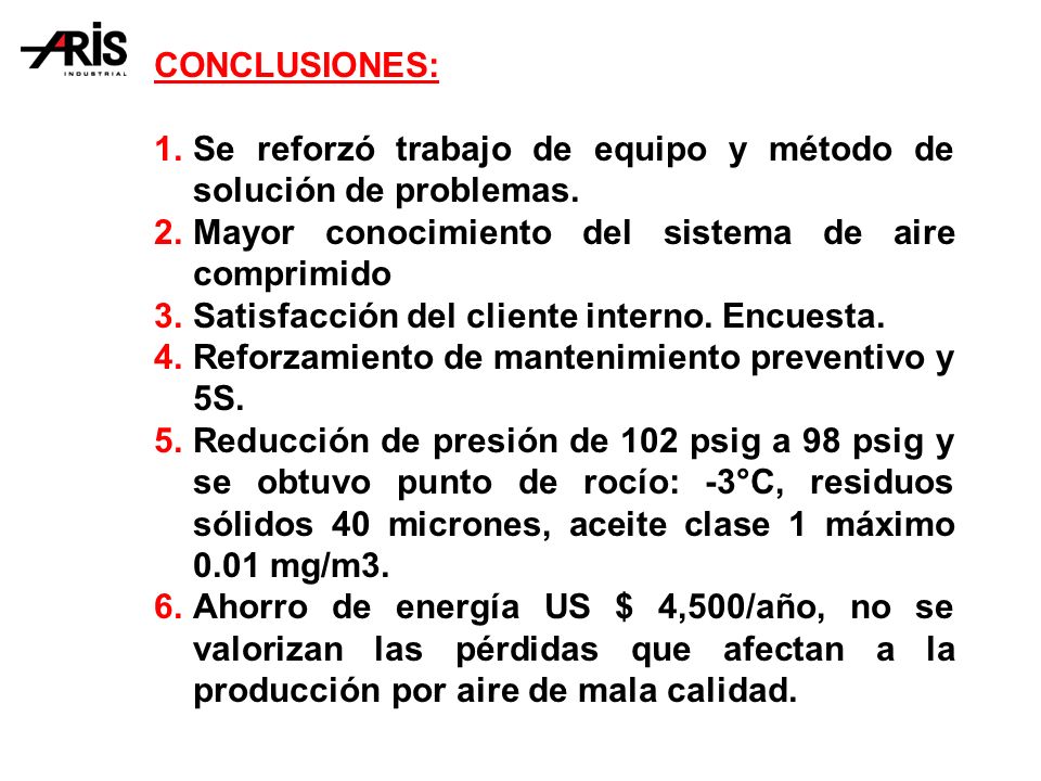 CONCLUSIONES: Se reforzó trabajo de equipo y método de solución de problemas. Mayor conocimiento del sistema de aire comprimido.