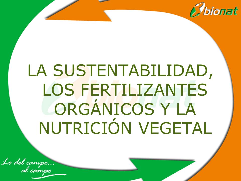 LA SUSTENTABILIDAD, LOS FERTILIZANTES ORGÁNICOS Y LA NUTRICIÓN VEGETAL