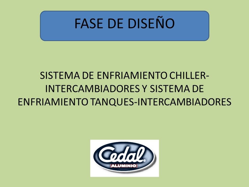 FASE DE DISEÑO SISTEMA DE ENFRIAMIENTO CHILLER-INTERCAMBIADORES Y SISTEMA DE ENFRIAMIENTO TANQUES-INTERCAMBIADORES.